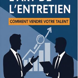 L'Art de l'Entretien : Comment Vendre Votre Talent - ebook